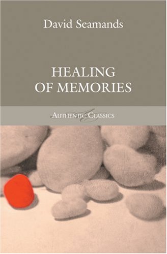 Healing of Memories - David A. Seamands