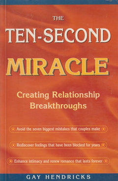 The Ten-second Miracle: Creating Relationship Breakthroughs - Gay Hendricks