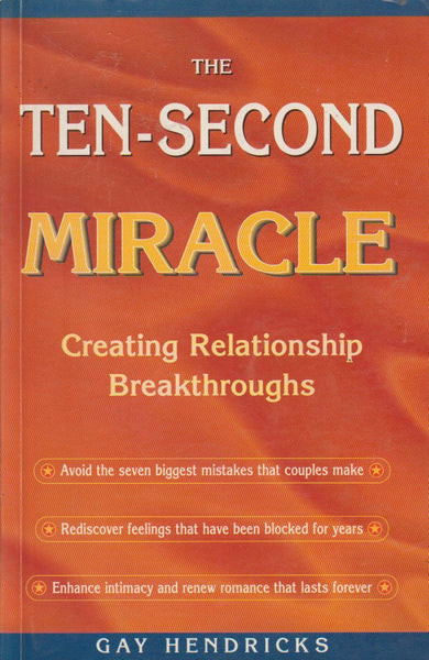 The Ten-second Miracle: Creating Relationship Breakthroughs - Gay Hendricks