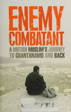 Enemy Combatant: A British Muslim's Journey to Guantanamo and Back - Moazzam Begg & Victoria Brittain