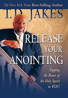 Release Your Anointing: Tapping the Power of the Holy Spirit in You - T. D. Jakes