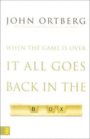 When the Game Is Over: It All Goes Back in the Box - John Ortberg