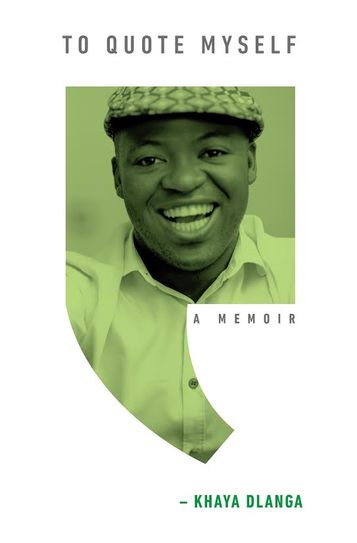 To Quote Myself: A Memoir - Khaya Dlanga
