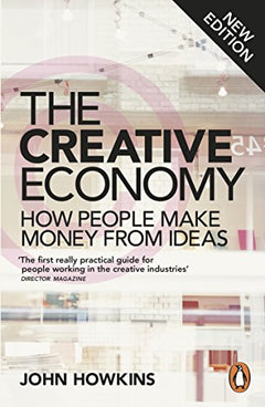 The Creative Economy: How People Make Money from Ideas - John Howkins