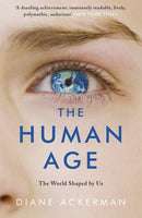 The Human Age: The World Shaped by Us - Diane Ackerman