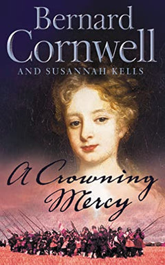 A Crowning Mercy - Bernard Cornwell & Susannah Kells