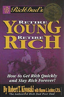 Rich Dad's Retire Young, Retire Rich: How to Get Rich Quickly and Stay Rich Forever! - Robert T. Kiyosaki & Sharon L. Lechter