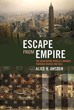 Escape from Empire: The Developing World's Journey through Heaven and Hell - Alice H. Amsden