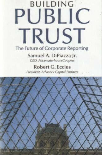 Building Public Trust The Future of Corporate Reporting Samuel A. DiPiazza & Robert G. Eccles