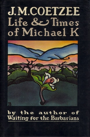 Life and Times of Michael K - J. M. Coetzee