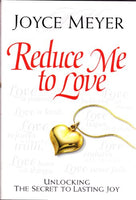 Reduce Me to Love: Unlocking the Secret to Lasting Joy - Joyce Meyer