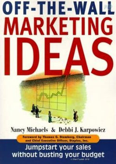 Off-The-Wall Marketing Ideas: Jump-Start Your Sales Without Busting Your Budget - Nancy Michaels