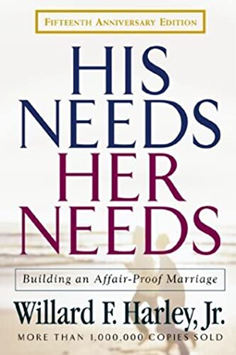 His Needs, Her Needs: Building an Affair-Proof Marriage - Willard F. Jr. Harley