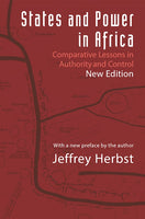 States and Power in Africa: Comparative Lessons in Authority and Control - Second Edition - Jeffrey Herbst