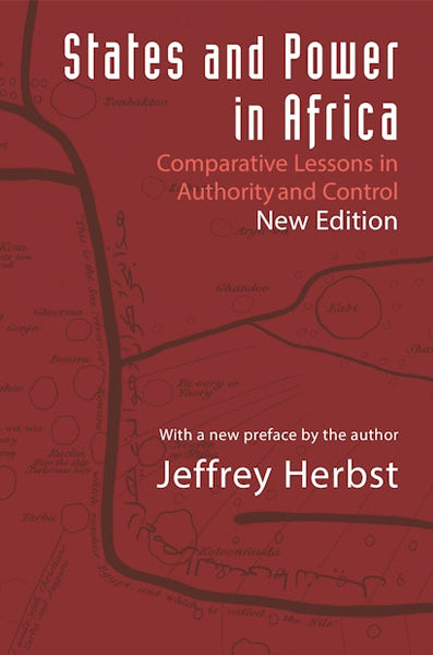 States and Power in Africa: Comparative Lessons in Authority and Control - Second Edition - Jeffrey Herbst