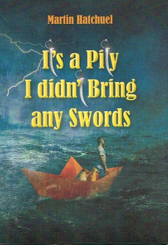 It's A Pity I Didn't Bring Any Swords - Martin Hatchuel