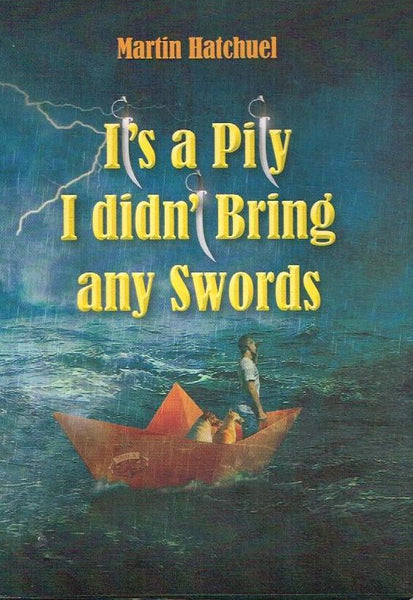 It's A Pity I Didn't Bring Any Swords - Martin Hatchuel