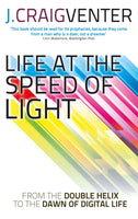 Life at the Speed of Light: From the Double Helix to the Dawn of Digital Life - J. Craig Venter
