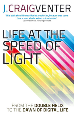 Life at the Speed of Light: From the Double Helix to the Dawn of Digital Life - J. Craig Venter