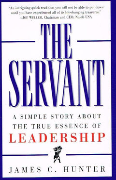 The Servant: A Simple Story about the True Essence of Leadership - James C. Hunter