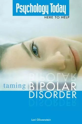 Psychology Today Here to Help: Taming the Bipolar Discord - Lori Oliwenstein