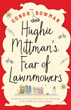 Hughie Mittman's Fear of Lawnmowers - Conor Bowman