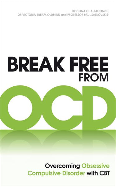 Break Free from OCD: Overcoming Obsessive Compulsive Disorder with CBT - Fiona Challacombe & Victoria Bream Oldfield & Paul M. Salkovskis