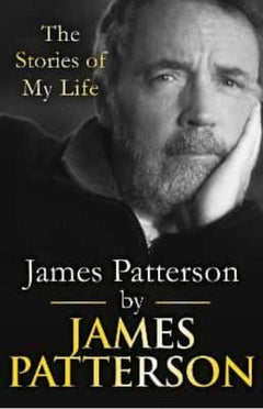 James Patterson: the Stories of My Life - James Patterson