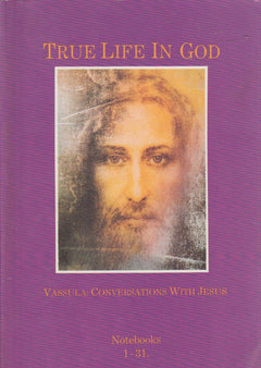 True Life in God: Vassula: Conversations With Jesus: Notebooks 1-31 Vassula Ryden