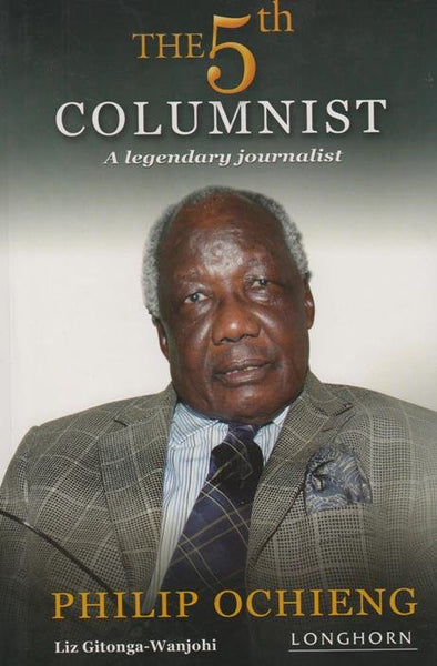 The 5th Columnist: A Legendary Journalist: Philip Ochieng - Liz Gitonga-Wanjobi