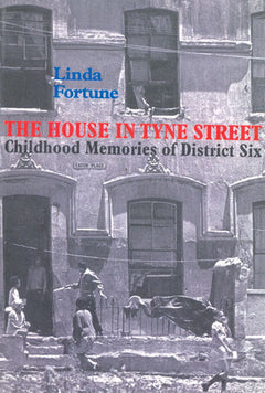 The House in Tyne Street: Childhood Memories of District Six - Linda Fortune
