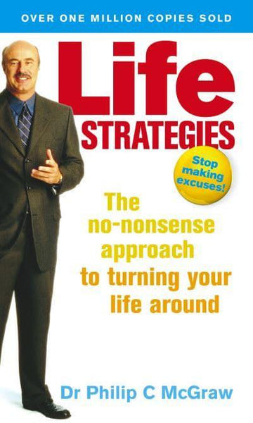 Life Strategies: Doing what Works, Doing what Matters Phillip McGraw