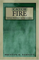 Catch Fire A Call to Spiritual Awakening Brenton Macarthur Barnett