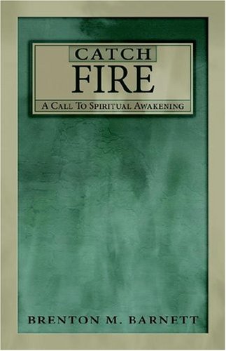 Catch Fire A Call to Spiritual Awakening Brenton Macarthur Barnett