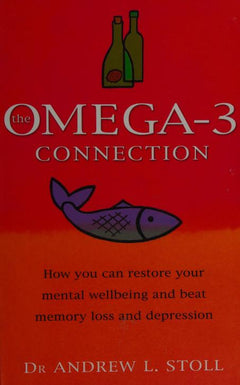 The Omega-3 Connection: How You Can Restore Your Mental Wellbeing and Treat Memory Loss and Depression - Andrew L. Stoll