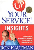 Up Your Service!: Insights : True Stories of Winners and Losers in the Quest for Superior Service - Ron Kaufman