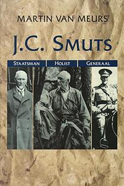 J.C. Smuts: Staatsman, Holist, Generaal - Martin H. Meurs