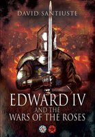 Edward IV and the Wars of the Roses - David Santiuste