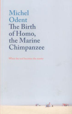 The Birth of Homo, the Marine Chimpanzee When the Tool Becomes the Master Michel Odent