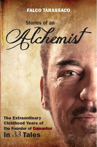 Stories of an Alchemist. The Extraordinary Childhood Years of the Founder of Damanhur in 33 Tales Oberto Airaudi (Falco)