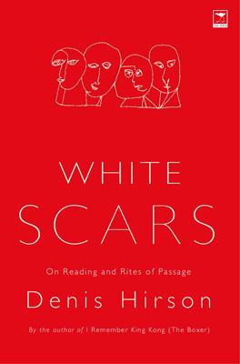 White Scars: On Reading and Rites of Passage - Denis Hirson
