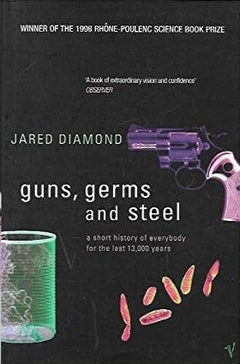 Guns, Germs And Steel - A Short History of Everybody for the Last 13,000 Years - Jared Diamond