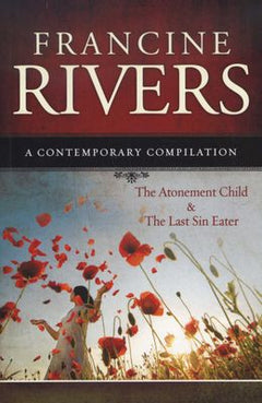 A Contempory Compilation: The Atonement Child & The Last Sin Eater - Francine Rivers