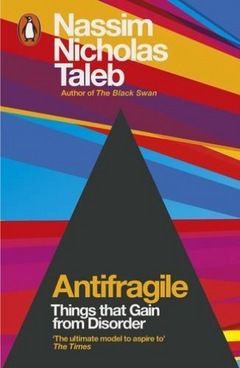 Antifragile: Things That Gain from Disorder - Nassim Nicholas Taleb