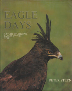 Eagle Days: A Study of African Eagles at the Nest - Peter Steyn