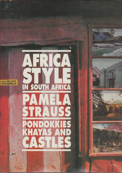 Africa Style in South Africa: Pondokkies, Khayas and Castles - Pamela Strauss
