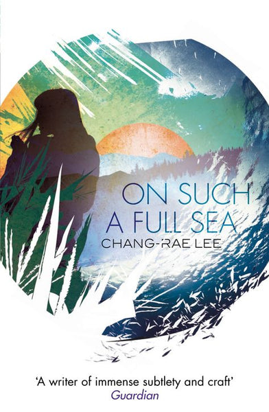 On Such a Full Sea Chang-rae Lee