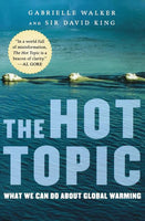 The Hot Topic What We Can Do about Global Warming - Gabrielle Walker & David King