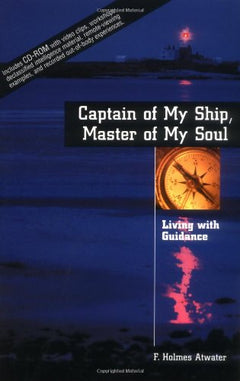 Captain of My Ship, Master of My Soul: Living with Guidance - F. Holmes Atwater