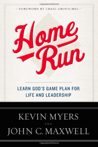 Home Run Learn God's Game Plan for Life and Leadership Kevin Myers John C. Maxwell